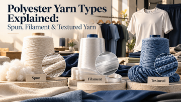Polyester Yarn Types Explained: Spun, Filament & Textured Yarn